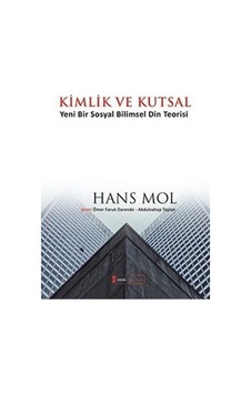 Kimlik ve Kutsal  - Yeni Bir Sosyal Bilimsel Din Teorisi  - Hans Mol  - Kimlik Yayınları