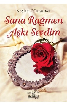 Sana Rağmen Aşkı Sevdim - Naşide Gökbudak - Nemesis Kitap