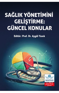 Sağlık Yönetimini Geliştirme: Güncel Konular Sağlık Yönetimini Geliştirme: Güncel Konular