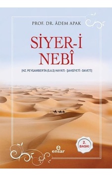 Siyer -i Nebi -Hz. Peygamber'in Hayatı -Şahsiyeti -Daveti - Adem Apak - Ensar Neşriyat Siyer -i Nebi -Hz. Peygamber'in Hayatı -Şahsiyeti -Daveti - Adem Apak - Ensar Neşriyat
