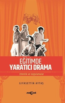 Eğitimde Yaratıcı Drama - Etkinlik ve Uygulamalar - Giyasettin Aytaş - Akçağ Yayınları Eğitimde Yaratıcı Drama - Etkinlik ve Uygulamalar - Giyasettin Aytaş - Akçağ Yayınları