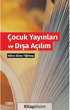 Çocuk Yayınları ve Dışa Açılım - Kübra Güran Yiğitbaşı - Çizgi Kitabevi Çocuk Yayınları ve Dışa Açılım - Kübra Güran Yiğitbaşı - Çizgi Kitabevi