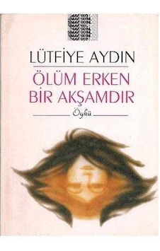 Ölüm Erken Bir Akşamdır - Lütfiye Aydın