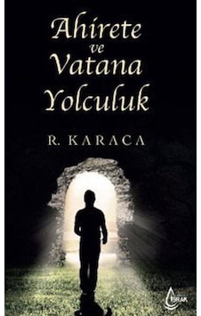 Ahirete ve Vatana Yolculuk  - Recep Karaca  - İşrak Yayınları
