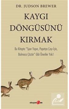 Kaygı Döngüsünü Kırmak - Judson Brewer - Okuyan Us Yayınları Kaygı Döngüsünü Kırmak - Judson Brewer - Okuyan Us Yayınları