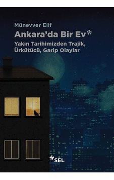 Ankara'da Bir Ev: Yakın Tarihimizden Trajik, Ürkütücü, Garip O... Ankara'da Bir Ev: Yakın Tarihimizden Trajik, Ürkütücü, Garip O...