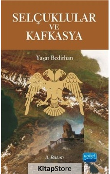 Selçuklular ve Kafkasya - Yaşar Bedirhan - Nobel Akademik Yayıncılık