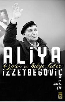 Özgür Ve Bilge Lider Aliya Izzetbegoviç - Halit Çil - Timaş Yayın Özgür Ve Bilge Lider Aliya Izzetbegoviç - Halit Çil - Timaş Yayın