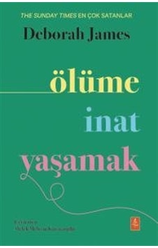 Ölüme İnat Yaşamak / Deborah James Ölüme İnat Yaşamak / Deborah James