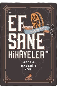 Bu Efsane Hikayelerden Neden Haberim Yok? - Kadir Koç - Erdem Yayınları Bu Efsane Hikayelerden Neden Haberim Yok? - Kadir Koç - Erdem Yayınları