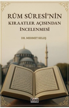 Rum Suresi'nin Kıraatler Açısından İncelenmesi / Mehmet Keleş Rum Suresi'nin Kıraatler Açısından İncelenmesi / Mehmet Keleş