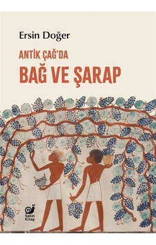 Bağ ve Şarap - Antik Çağ'da - Ersin Doğer - Sakin Kitap Bağ ve Şarap - Antik Çağ'da - Ersin Doğer - Sakin Kitap
