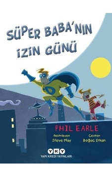 Süper Baba'nın İzin Günü - Phil Earle - Yapı Kredi Yayınları Süper Baba'nın İzin Günü - Phil Earle - Yapı Kredi Yayınları