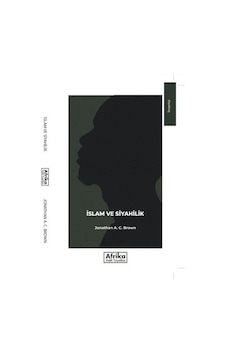 İslam ve Siyahilik - Jonathan A. C. Brown - Afrika Vakfı Yayınları İslam ve Siyahilik - Jonathan A. C. Brown - Afrika Vakfı Yayınları