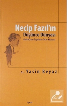 Necip Fazıl'ın Düşünce Dünyası - Yasin Beyaz - İşaret Yayınları