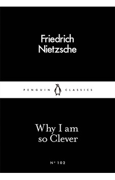Why I Am so Clever - Friedrich Nietzsche - Penguin Books Ltd Why I Am so Clever - Friedrich Nietzsche - Penguin Books Ltd