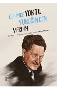 Cebimde Yoktu Yüreğimden Verdim - Sevdaya ve Kavgaya Adanmış Bir Hayat: Nazım Hikmet- Hayykitap