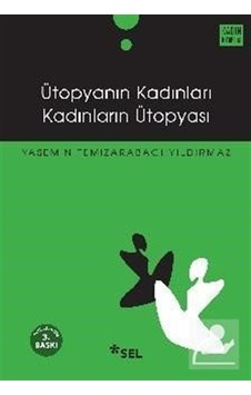 Ütopyanın Kadınları Kadınların Ütopyası - Yasemin Temizarabacı Yıldırmaz - Sel Yayıncılık Ütopyanın Kadınları Kadınların Ütopyası - Yasemin Temizarabacı Yıldırmaz - Sel Yayıncılık