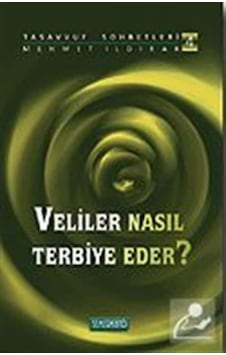 Veliler Nasıl Terbiye Eder? : Tasavvuf Sohbetleri 4 / Mehmet I... 9786054491100 Veliler Nasıl Terbiye Eder? : Tasavvuf Sohbetleri 4 / Mehmet I... 9786054491100