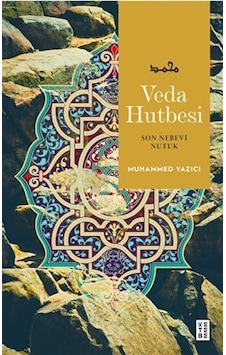 Veda Hutbesi / Son Nebevi Nutuk / Muhammed Yazıcı