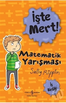 İşte Mert! Matematik Yarışması - İş Birliği - Sally Rippin - İş Bankası Kültür Yayınları İşte Mert! Matematik Yarışması - İş Birliği - Sally Rippin - İş Bankası Kültür Yayınları
