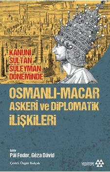 Osmanlı-macar Askeri Ve Diplomatik İlişkileri Osmanlı-macar Askeri Ve Diplomatik İlişkileri
