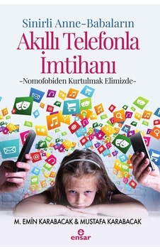 Sinirli Anne-Babaların Akıllı Telefonla İmtihanı - M. Emin Karabacak - Ensar Neşriyat Sinirli Anne-Babaların Akıllı Telefonla İmtihanı - M. Emin Karabacak - Ensar Neşriyat