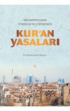 Medeniyetlerin Yükseliş ve Çöküşünde Kur'an Yasaları - Muhammed Heyşur - Mahya Yayıncılık Medeniyetlerin Yükseliş ve Çöküşünde Kur'an Yasaları - Muhammed Heyşur - Mahya Yayıncılık