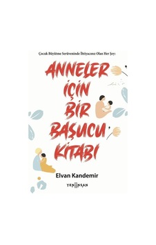 Anneler İçin Bir Başucu Kitabı / Elvan Kandemir Anneler İçin Bir Başucu Kitabı / Elvan Kandemir