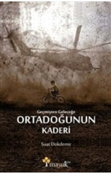 Geçmişten Geleceğe Ortadoğunun Kaderi Geçmişten Geleceğe Ortadoğunun Kaderi