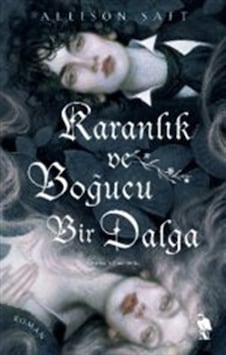 Karanlık Ve Boğucu Bir Dalga / Allison Saft Karanlık Ve Boğucu Bir Dalga / Allison Saft