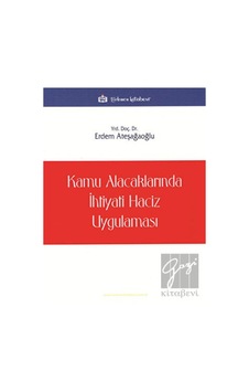 Kamu Alacaklarında İhtiyati Haciz Uygulaması - Erdem Ateşağaoğlu - Türkmen Kitabevi Kamu Alacaklarında İhtiyati Haciz Uygulaması - Erdem Ateşağaoğlu - Türkmen Kitabevi