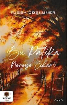 Bu Patika Nereye Çıkar? - Tuğba Coşkuner - Cezve Kitap Bu Patika Nereye Çıkar? - Tuğba Coşkuner - Cezve Kitap