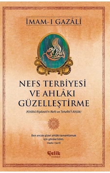 Nefs Terbiyesi ve Ahlakı Güzelleştirme - İmam Gazali - Çelik Yayınevi