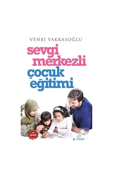 Sevgi Merkezli Çocuk Eğitimi - Vehbi Vakkasoğlu - Ensar Neşriyat Sevgi Merkezli Çocuk Eğitimi - Vehbi Vakkasoğlu - Ensar Neşriyat