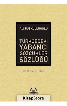 Türkçedeki Yabancı Sözcükler Sözlüğü - Ali Püsküllüoğlu - Arkadaş Yayıncılık