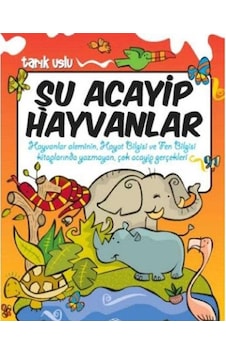 Şu Acayip Hayvanlar: Hayvanlar Aleminin, Hayat Bilgisi Ve Fen Bilgisi Kitaplarında Yazmayan Çok Acayip Gerçekleri Şu Acayip Hayvanlar: Hayvanlar Aleminin, Hayat Bilgisi Ve Fen Bilgisi Kitaplarında Yazmayan Çok Acayip Gerçekleri