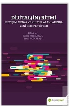 Dijitalin Ritmi: İletişim Medya ve Kültür Alanlarında Yeni Perspektifler- Hiperlink Dijitalin Ritmi: İletişim Medya ve Kültür Alanlarında Yeni Perspektifler- Hiperlink