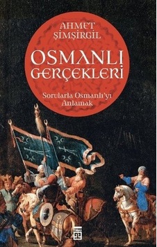 Osmanlı Gerçekleri - Sorularla Osmanlı'yı Anlamak - Ahmet Şimşirgil - Timaş Yayınları Osmanlı Gerçekleri - Sorularla Osmanlı'yı Anlamak - Ahmet Şimşirgil - Timaş Yayınları