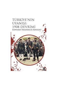 Türkiye'nin Uyanışı: 1908 Devrimi / Edward F.knight