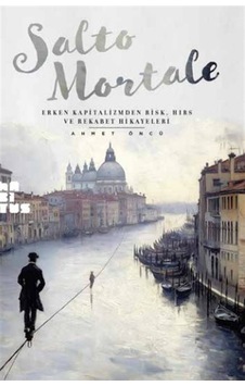 Salto Mortale Erken Kapitalizmden Risk, Hırs Ve Rekabet Hikaye... Salto Mortale Erken Kapitalizmden Risk, Hırs Ve Rekabet Hikaye...