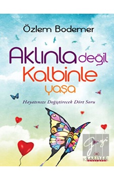 Aklınla Değil Kalbinle Yaşa - Özlem Bodemer - Kariyer Yayınları