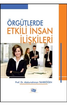 Örgütlerde Etkili İnsan İlişkileri Örgütlerde Etkili İnsan İlişkileri