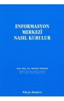 Enformasyon Merkezi Nasıl Kurulur - Murat Yılmaz - Beşir Kitabevi Enformasyon Merkezi Nasıl Kurulur - Murat Yılmaz - Beşir Kitabevi