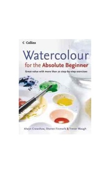 Watercolour For The Absolute Beginner Watercolour For The Absolute Beginner