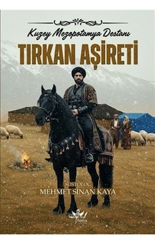 Tırkan Aşireti & Kuzey Mezopotamya Destanı / Mehmet Sinan Kaya Tırkan Aşireti & Kuzey Mezopotamya Destanı / Mehmet Sinan Kaya
