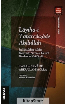 Layiha -i Tatarcıkzade Abdullah: Sultan Selim -i Salis Devrinde Nizam -ı Devlet Hakkında Mütalaat - Tatarcıkzade Abdullah Molla - Klasik Yayınları Layiha -i Tatarcıkzade Abdullah: Sultan Selim -i Salis Devrinde Nizam -ı Devlet Hakkında Mütalaat - Tatarcıkzade Abdullah Molla - Klasik Yayınları