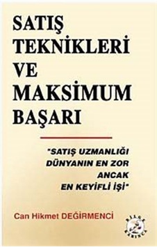 Satış Teknikleri ve Maksimum Başarı - Can Hikmet Değirmenci - Bilge Karınca Yayınları