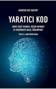 Yaratıcı Kod: Yapay Zeka Yazmayı Resim Yapmayı ve Düşünmeyi Nasıl Öğreniyor?  - Marcus Du Sautoy  - Ginko Bilim