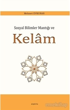Sosyal Bilimler Mantığı ve Kelam - Mehmet Evkuran - Araştırma Yayıncılık Sosyal Bilimler Mantığı ve Kelam - Mehmet Evkuran - Araştırma Yayıncılık